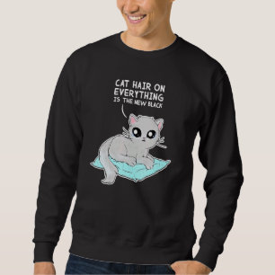 Cat Hair On Everything Is The New Black Cat Sweatshirt