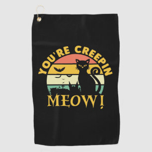 Cat Halloween You Are Creepin Meow Golf Towel