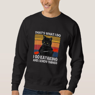 Cat Hat S What I Do I Do Kayaking And I Know Hings Sweatshirt