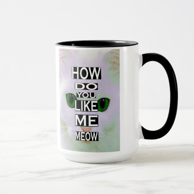Cat How Do You Like Me Meow Kitty MUG (Right)