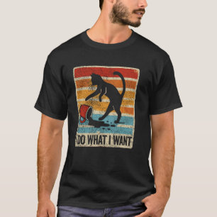 Cat Humour - I Do What I Want T-Shirt