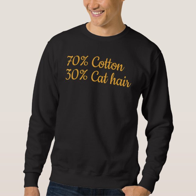 Cat I 70 Cotton 30 Cat Hair I  Cat Meme Sweatshirt (Front)