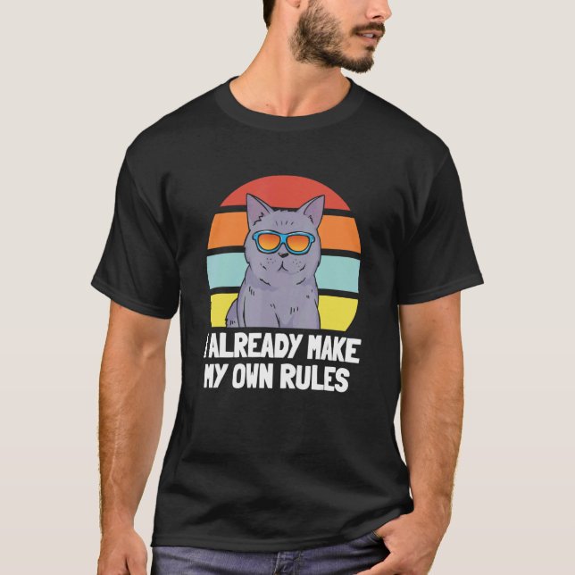 Cat   I Already Make My Own Rules T-Shirt (Front)