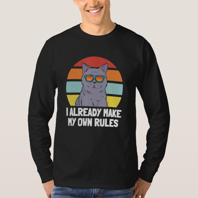 Cat   I Already Make My Own Rules T-Shirt (Front)