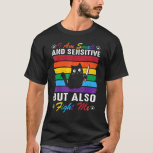 Cat I Am Small And Sensitive But Also Fight Me Lgb T-Shirt
