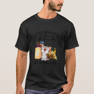 Cat I Could Spend Days With No Outsides Contact Ju T-Shirt