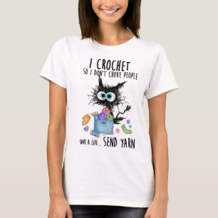Cat I Crochet So I Don't Choke People Save A Life  T-Shirt