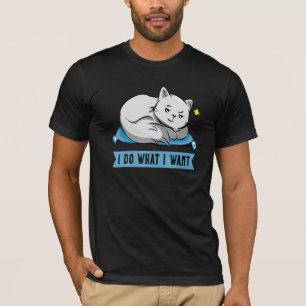 Cat I Do What I Want Cat Design T-Shirt