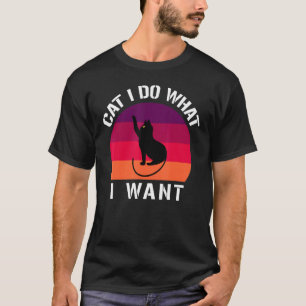 Cat I Do What I Want Cats T-Shirt