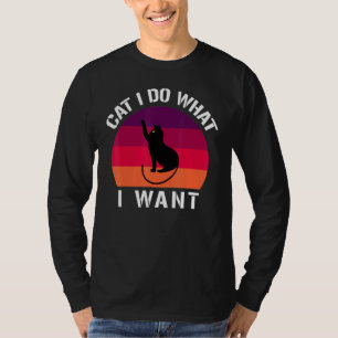 Cat I Do What I Want Cats T-Shirt
