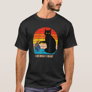 Cat I Do What I Want I Do What I Want  Cat Pet T-Shirt