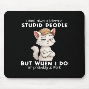 Cat I Dont Always Tolerate Stupid People Mouse Pad
