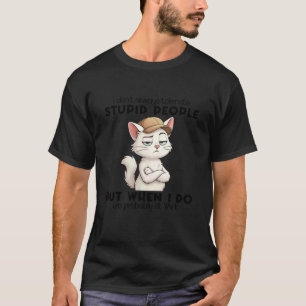 Cat I Don't Always Tolerate Stupid People T-Shirt