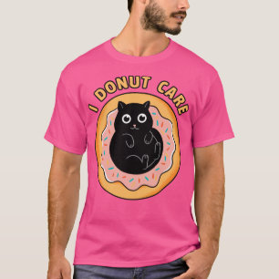 Cat I doughnut care T-Shirt