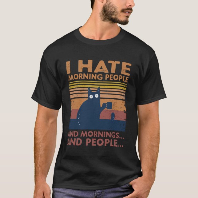 Cat I Hate Morning People And Mornings And People T-Shirt (Front)