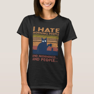 Cat I Hate Morning People And Mornings And People T-Shirt