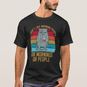 Cat I Hate Morning People And Mornings And People T-Shirt