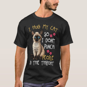 Cat I Hug My Cat So I Don't Punch People In The Th T-Shirt