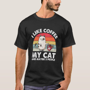 Cat I Like Coffee My Cat And Maybe 3 People T-Shirt