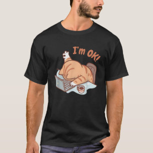 Cat I m OK Sad Cat Hard Work Office Employee Funny T-Shirt