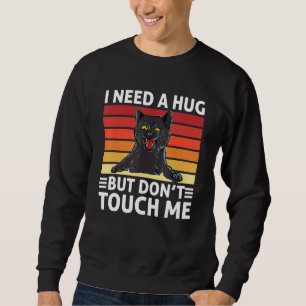 Cat I Need A Hug Dont Touch Humour For Introverts Sweatshirt