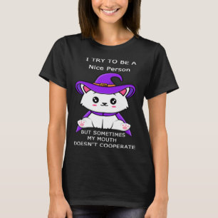 Cat I Try To Be A Nice Person But Sometimes My Mou T-Shirt