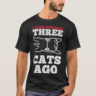 Cat I Was Normal Three Cats Ago T-Shirt