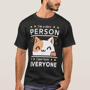 Cat I'm a nice person I just hate everyone T-Shirt
