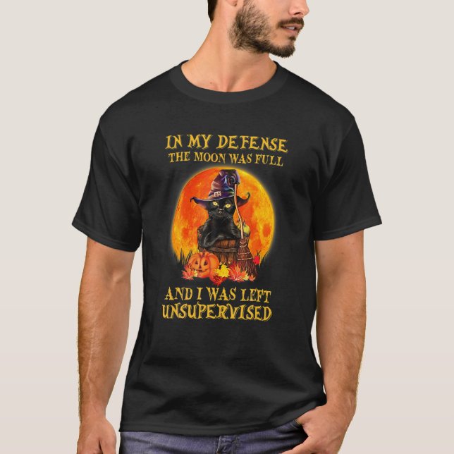 Cat In My Defense He Moon Was Full I Was Left Unsu T-Shirt (Front)