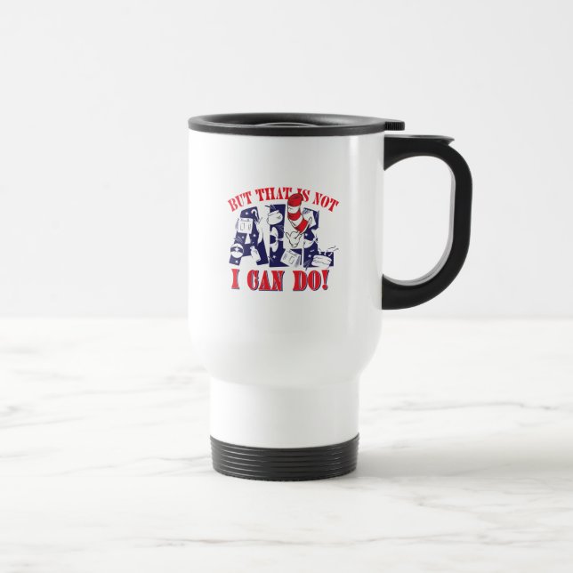 Cat in the Hat | But That Is Not All I Can Do Travel Mug (Right)