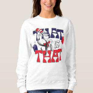 Cat In the Hat   That Is That Sweatshirt