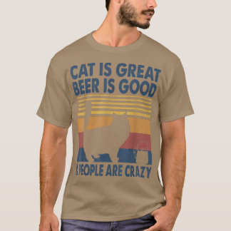 Cat Is Great Beer Is Good & People Are Crazy Persi T-Shirt