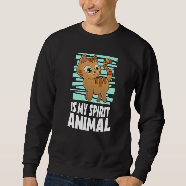 Cat Is My Spirit Animal I Cat Love I Meow I Kitty  Sweatshirt (Front)