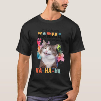 Cat Its Called Karma And It's Pronounced Hahaha T-Shirt