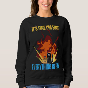 Cat It's Fine I'm Fine Everything Is Fine Funny Sweatshirt