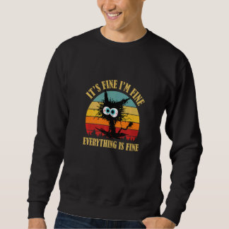 Cat It's Fine I'm Fine Everything is Fine Retro Sweatshirt
