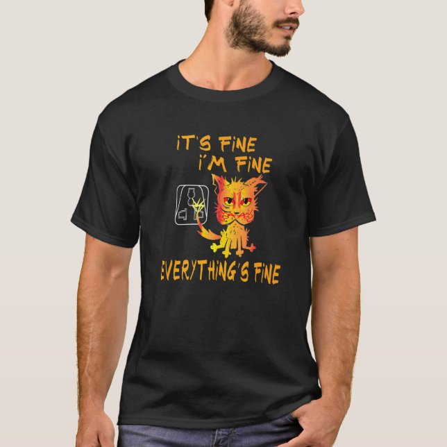 Cat It's Fine I'm Fine Everything is Fine T-Shirt (Front)