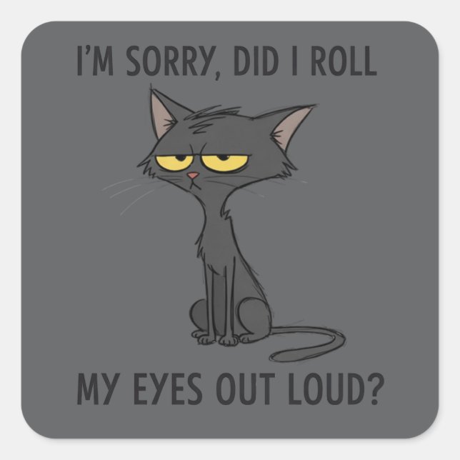Cat Kitten Did I Roll My Eyes Out Loud Funny Humor Square Sticker (Front)