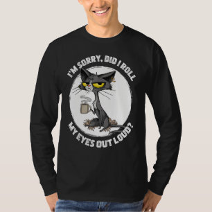 Cat Kitten Did I Roll My Eyes Out Loud Funny Sarca T-Shirt