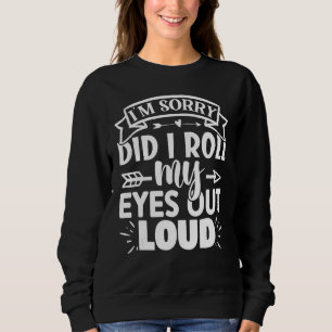 Cat Kitten Did I Roll My Eyes Out Loud groovy Sarc Sweatshirt