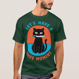 Cat knife moment T-Shirt