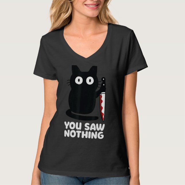 Cat Knife You Saw Nothing T-Shirt (Front)