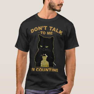 Cat Knitting Don't Talk To Me I'm Counting Crochet T-Shirt