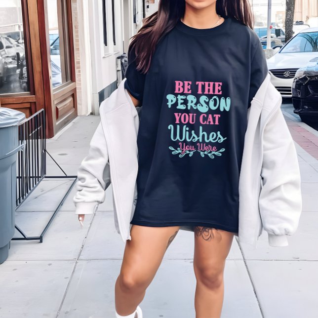 Cat lady t shirt womens,be the person you cat wish (Creator Uploaded)