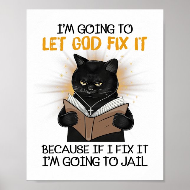 Cat Let God Fix It Because If I Fix It I'm Going T Poster (Front)