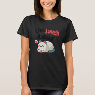 Cat Live Laugh Loaf Overweight Funny Quote Big Kit T-Shirt