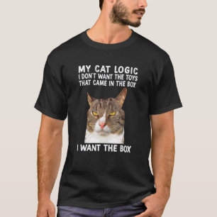 Cat Logic I Don Want He Oys From He Box I Want He  T-Shirt