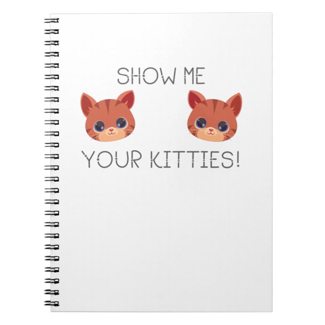 Cat Lover Gift Show Me Your Kitties Funny Meme Gif Notebook (Front)