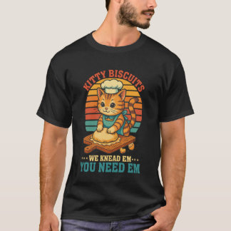 Cat Lover Kitty Biscuits We Knead Em You Need Em B T-Shirt