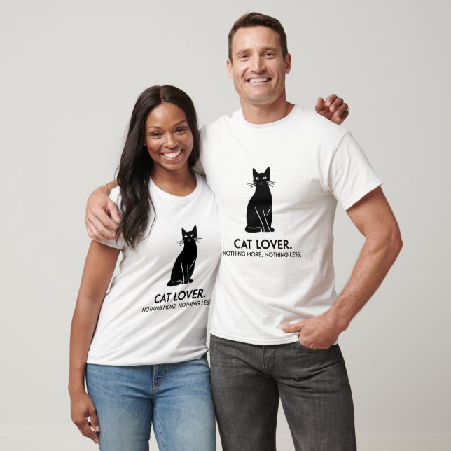 Cat Lover. Nothing More, Nothing Less T-Shirt (Unisex)